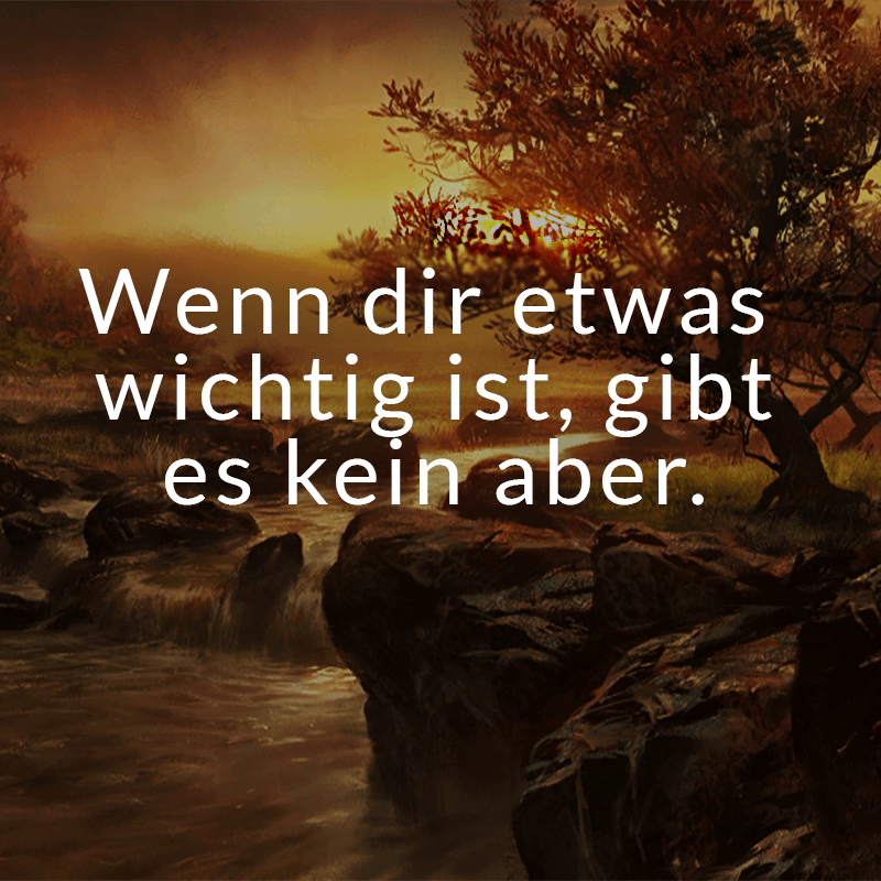 ᐅ Wenn dir etwas wichtig ist, gibt es kein aber.