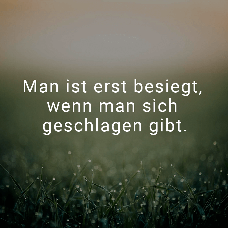 ᐅ Man ist erst besiegt, wenn man sich geschlagen gibt.