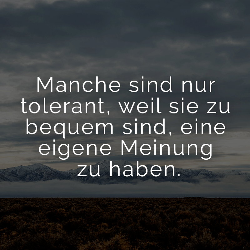 ᐅ Manche sind nur tolerant, weil sie zu bequem sind, eine eigene