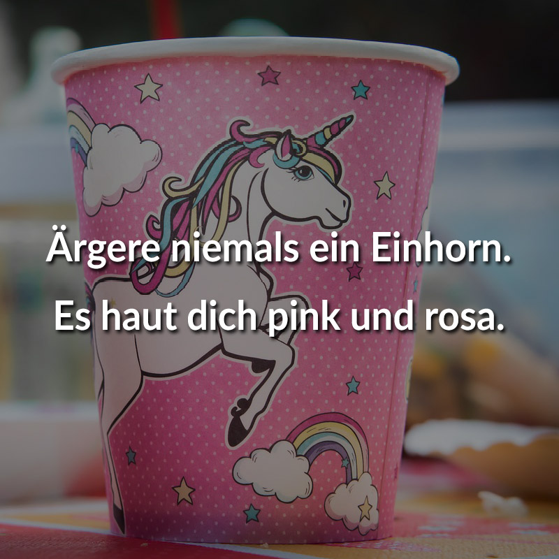 Ärgere niemals ein Einhorn. Es haut dich pink und rosa.