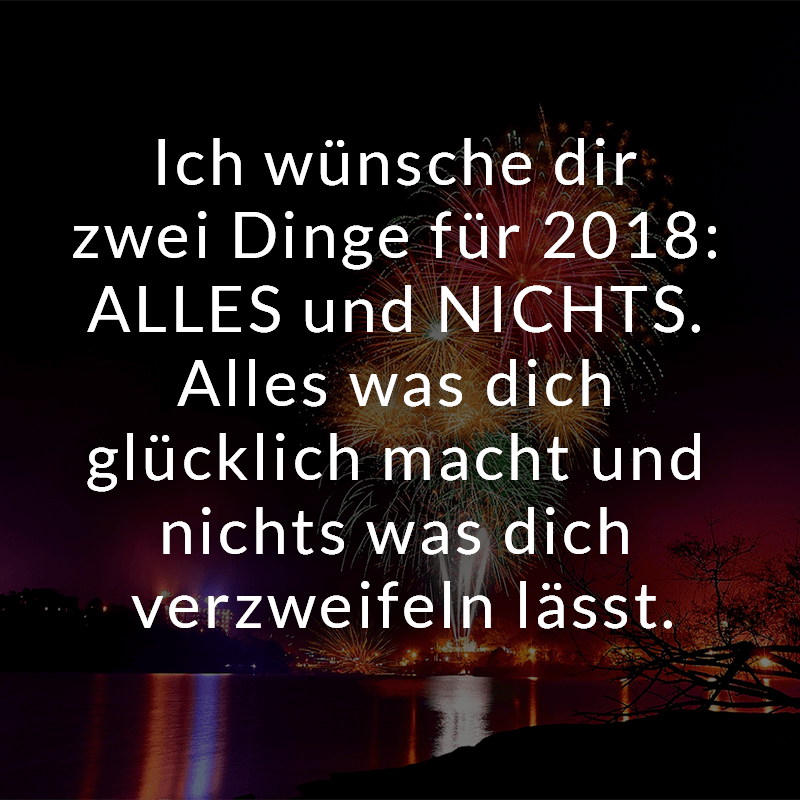 ᐅ Ich wünsche dir zwei Dinge für 2018 ALLES und NICHTS. Alles was dich