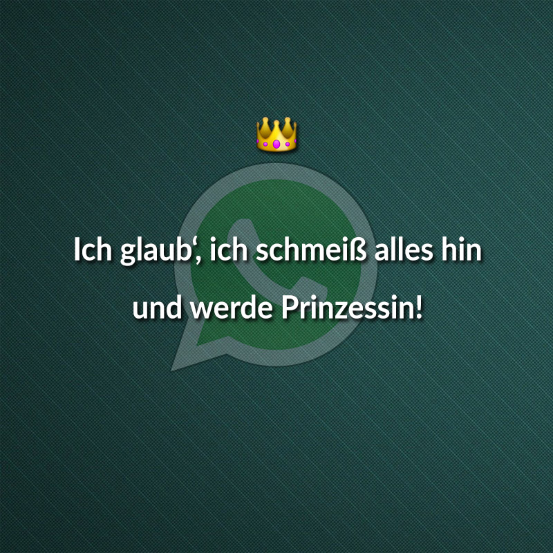 Ich glaub‘, ich schmeiß alles hin und werde Prinzessin!
