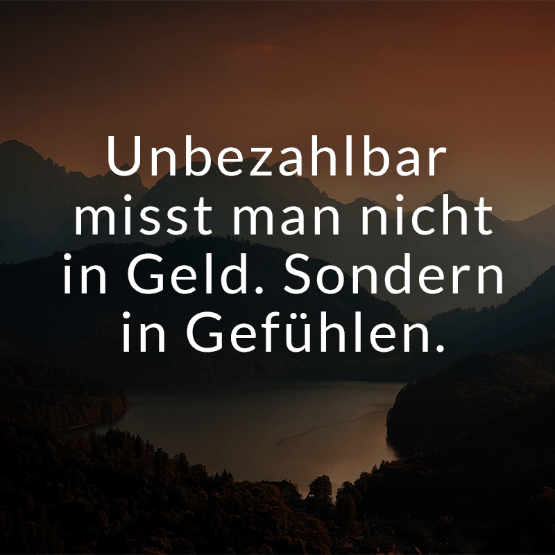 ᐅ Unbezahlbar misst man nicht in Geld. Sondern in Gefühlen.